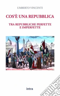Cos'è una repubblica. Tra repubbliche perfette e imperfette