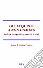 Gli acquisti a non domino. Antiche matrici e prospettive attuali