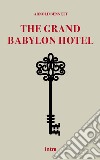 The Grand Babylon Hotel libro di Bennett Arnold