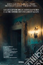 Le leggende del castello nero e altre storie di fantasmi italiani libro