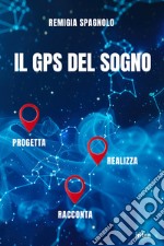 Il GPS del sogno. Progetta realizza racconta