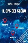 Il GPS del sogno. Progetta realizza racconta libro