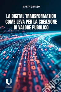La digital transformation come leva per la creazione di valore pubblico libro