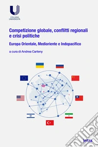 Competizione globale, conflitti regionali e crisi politiche. Europa orientale, Medioriente e Indopacifico libro