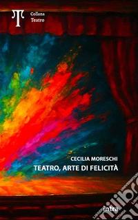 Teatro, arte di felicità libro