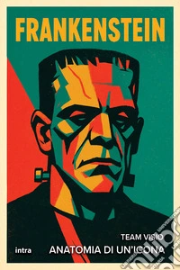 Frankenstein. Anatomia di un'icona libro