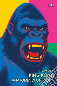 King Kong. Anatomia di un'icona libro