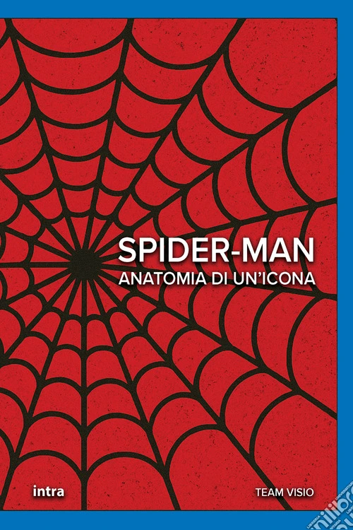 Spider-Man. Anatomia di un'icona