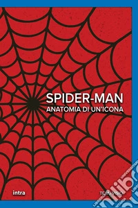 Spider-Man. Anatomia di un'icona libro