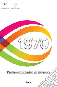 1970. Storia e immagini di un anno libro