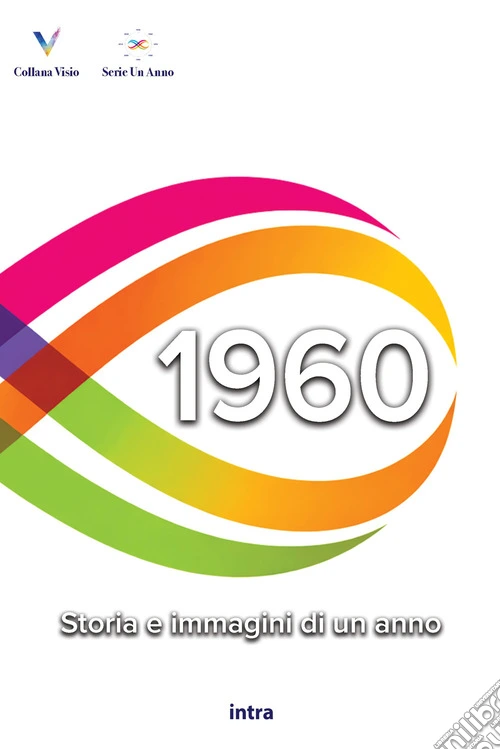 1960. Storia e immagini di un anno