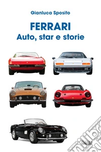 Ferrari. Auto, star e storie libro