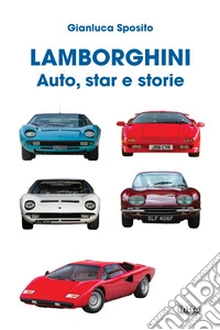 Lamborghini. Auto, star e storie. Ediz. a colori libro