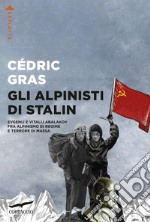 Gli alpinisti di Stalin. Evgenij e Vitalij Abalakov fra alpinismo di regime e terrore di massa libro