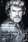 La mia vita al limite libro di Messner Reinhold Hüetlin Thomas