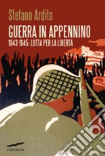 Guerra in Appennino. 1943-1945: lotta per la libertà libro