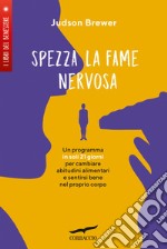 Spezza la fame nervosa. Un programma in soli 21 giorni per cambiare abitudini alimentari e sentirsi bene nel proprio corpo