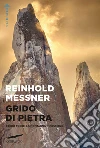 Grido di pietra. Cerro Torre, la montagna impossibile libro di Messner Reinhold