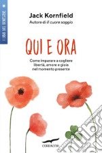 Qui e ora. Imparare a cogliere libertà, amore e gioia nel momento presente libro