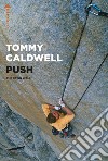 Push. The Dawn Wall. Nuova ediz. libro di Caldwell Tommy