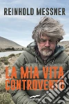 La mia vita controvento libro di Messner Reinhold