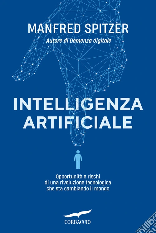 Intelligenza artificiale. Opportunità e rischi di una rivoluzione tecnologica che sta cambiando il mondo