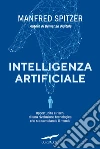 Intelligenza artificiale. Opportunità e rischi di una rivoluzione tecnologica che sta cambiando il mondo libro