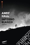 Inferno bianco libro di Hall Andy