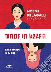 Made in Korea. Dalle origini al K-pop libro