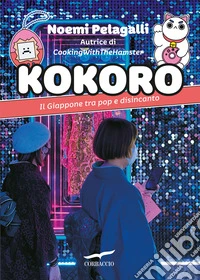 Kokoro. Il Giappone tra pop e disincanto libro