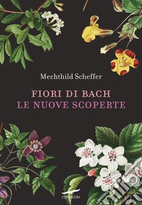 Fiori di Bach. Le nuove scoperte libro