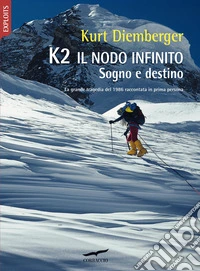 K2 il nodo infinito. Sogno e destino libro
