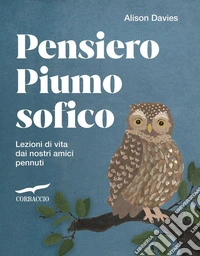 Pensiero piumosofico. Lezioni di vita dai nostri amici pennuti! libro