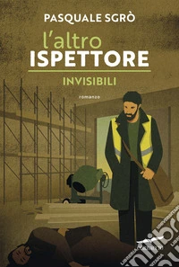 L'altro ispettore. Invisibili libro