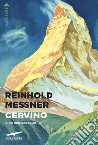 Cervino. Il più nobile scoglio libro