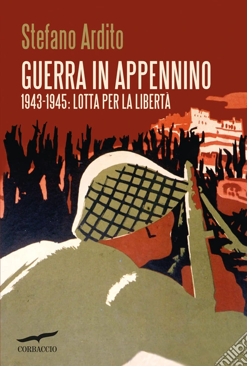 Guerra in Appennino. 1943-1945: Lotta per la libertà