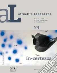 Attualità lacaniana. Rivista della Scuola Lacaniana di Psicoanalisi. Vol. 29: In-certezza libro
