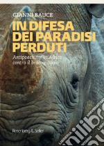 In difesa dei mondi perduti. Antipoaching: in Africa contro il bracconaggio libro