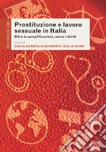 Prostituzione e lavoro sessuale in Italia. Oltre le semplificazioni, verso i diritti libro