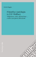 Filosofia e patologia in D. F. Wallace. Solipsismo, noia, alienazione... e altre cose (poco) divertenti libro