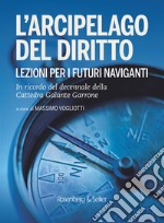 L'arcipelago del diritto. Lezioni per i futuri naviganti. In ricordo del decennale della cattedra Galante Garrone libro