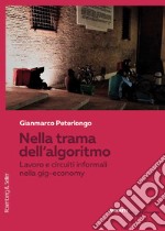 Nella trama dell'algoritmo. Lavoro e circuiti informali nella gig-economy libro