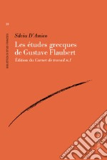 Les etudes grecques de Gustave Flaubert. Édition du Carnet de travail n.1 libro