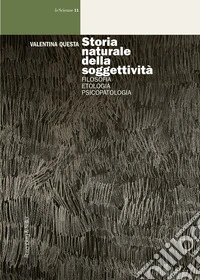 Storia naturale della soggettività. Filosofia, etologia, psicopatologia libro