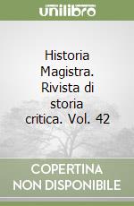 Historia Magistra. Rivista di storia critica. Vol. 42 libro