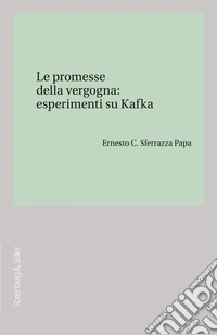 Le promesse della vergogna: esperimenti su Kafka libro