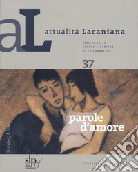 Attualità lacaniana. Rivista della Scuola Lacaniana di Psicoanalisi. Vol. 37: Parole d'amore libro