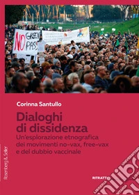 Dialoghi di dissidenza. Un'esplorazione etnografica dei movimenti No-Vax, Free-Vax e del dubbio vaccinale libro