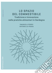 Lo spazio del commestibile. Tradizione e innovazione nelle pratiche alimentari in Sardegna libro