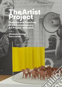The Artist project. Theories and practices of the contemporary art project 1968-2020. Ediz. italiana libro